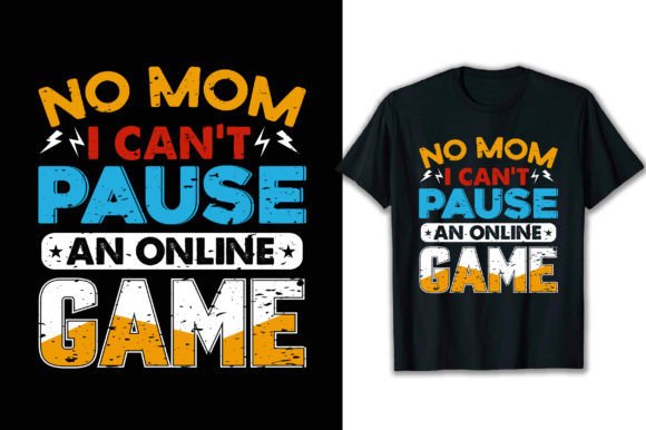 No Mom I Can't Pause an Online Game: The Ultimate T-Shirt Design for Gamers